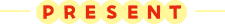 PRESENT